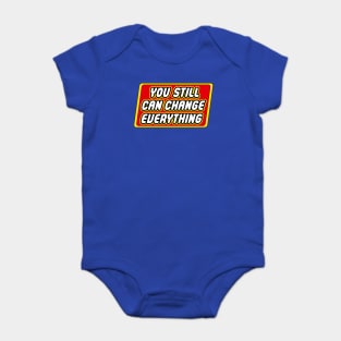 You Still Can Change Everything Baby Bodysuit